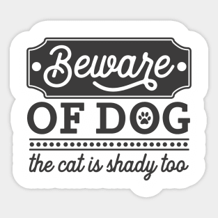 Beware of Dog... The Cat is Shady Too Sticker